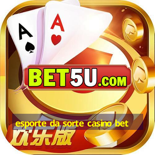 esporte da sorte casino bet